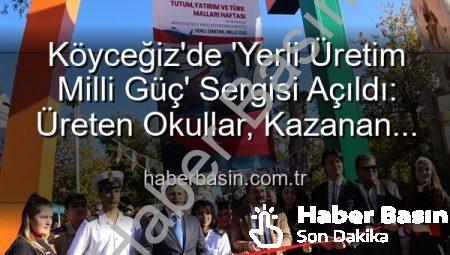 Köyceğiz’de ‘Yerli Üretim Milli Güç’ Sergisi Açıldı: Üreten Okullar, Kazanan Türkiye Vizyonu