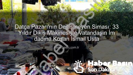 Datça Pazarı’nın Değişmeyen Siması: 33 Yıldır Dikiş Makinesiyle Vatandaşın İm dadına Koşan İsmail Usta