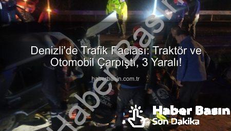 Denizli’de Trafik Faciası: Traktör ve Otomobil Çarpıştı, 3 Yaralı!