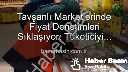 Tavşanlı Marketlerinde Fiyat Denetimleri Sıklaşıyor: Tüketiciyi Koruma Odaklı Adımlar Atılıyor