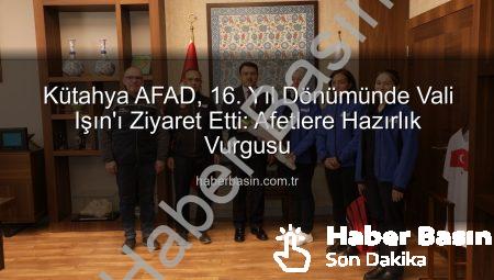 Kütahya AFAD, 16. Yıl Dönümünde Vali Işın’ı Ziyaret Etti: Afetlere Hazırlık Vurgusu