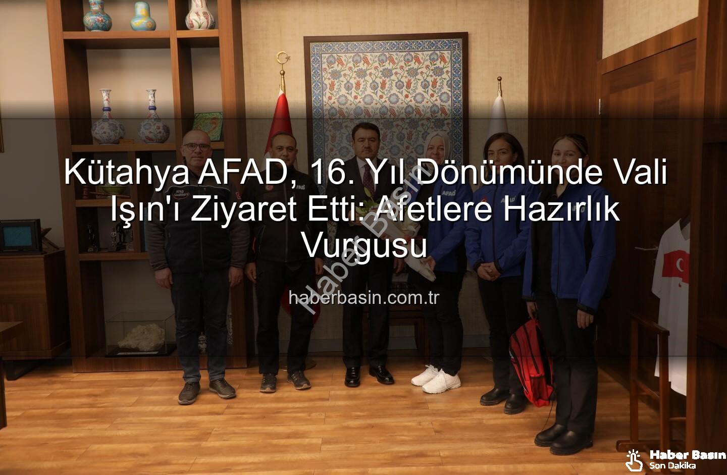 Kütahya AFAD - Kütahya AFAD, 16. Yıl Dönümünde Vali Işın'ı Ziyaret Etti: Afetlere Hazırlık Vurgusu