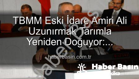 TBMM Eski İdare Amiri Ali Uzunırmak Tarımla Yeniden Doğuyor: Siyasetteki Yorgunluğu Toprakla Atıyor