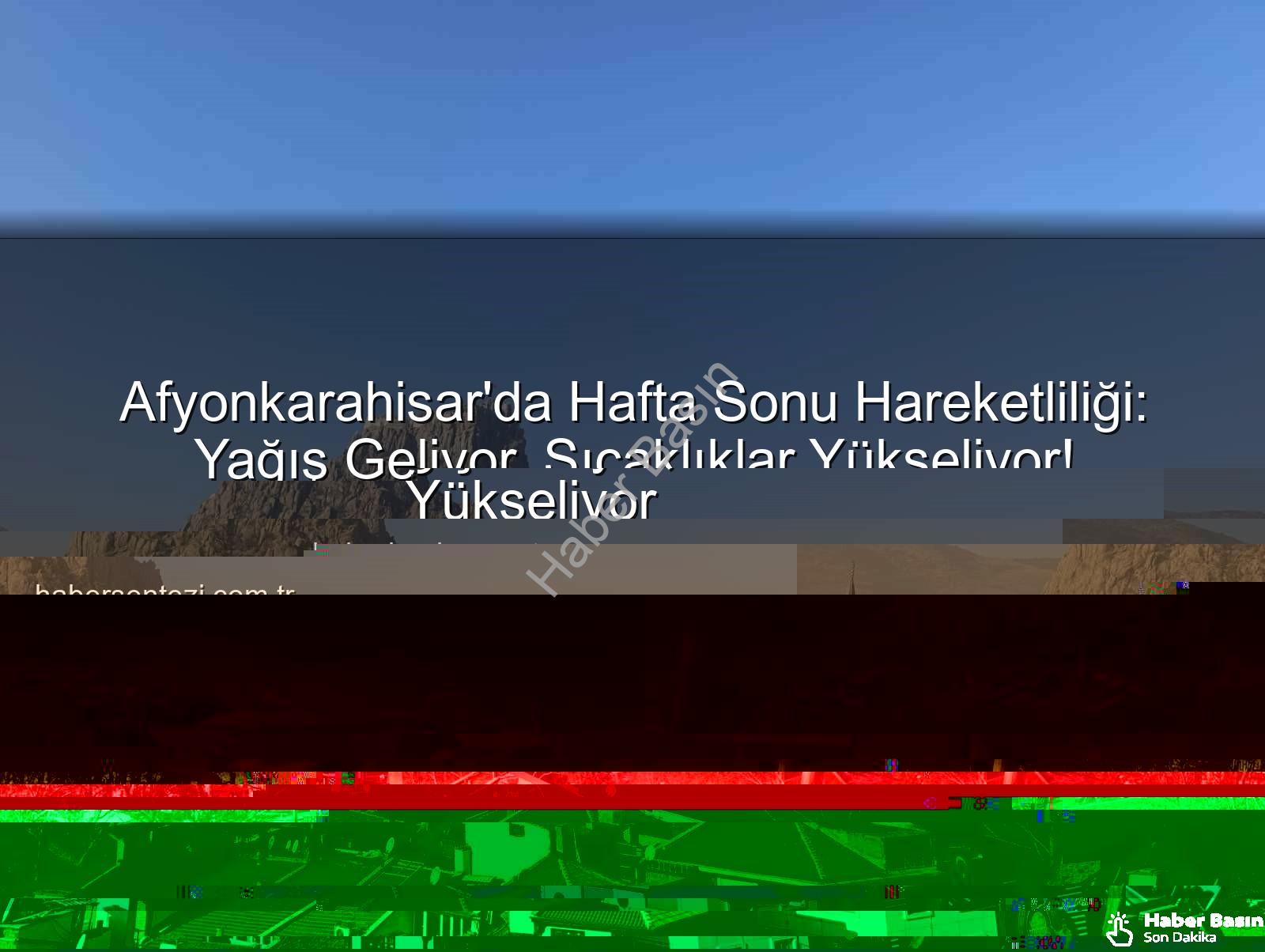 Afyonkarahisar hafta sonu yağış - Afyonkarahisar'da Hafta Sonu Hareketliliği: Yağış Geliyor, Sıcaklıklar Yükseliyor!