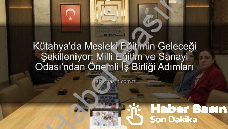 Kütahya’da Mesleki Eğitimin Geleceği Şekilleniyor: Milli Eğitim ve Sanayi Odası’ndan Önemli İş Birliği Adımları