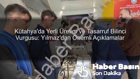 Kütahya’da Yerli Üretim ve Tasarruf Bilinci Vurgusu: Mustafa Yılmaz’dan Önemli Açıklamalar