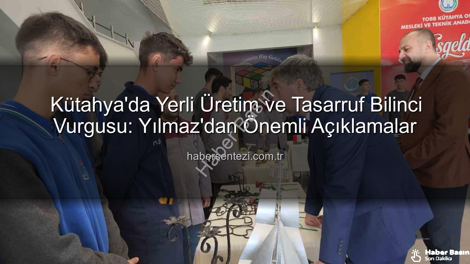 yerli üretim - Kütahya'da Yerli Üretim ve Tasarruf Bilinci Vurgusu: Mustafa Yılmaz'dan Önemli Açıklamalar