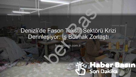 Denizli’de Fason Tekstil Sektörü Krizi Derinleşiyor: İş Bulmak Zorlaştı