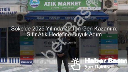Söke’de 2025 Yılında 75 Ton Geri Kazanım: Sıfır Atık Hedefine Büyük Adım