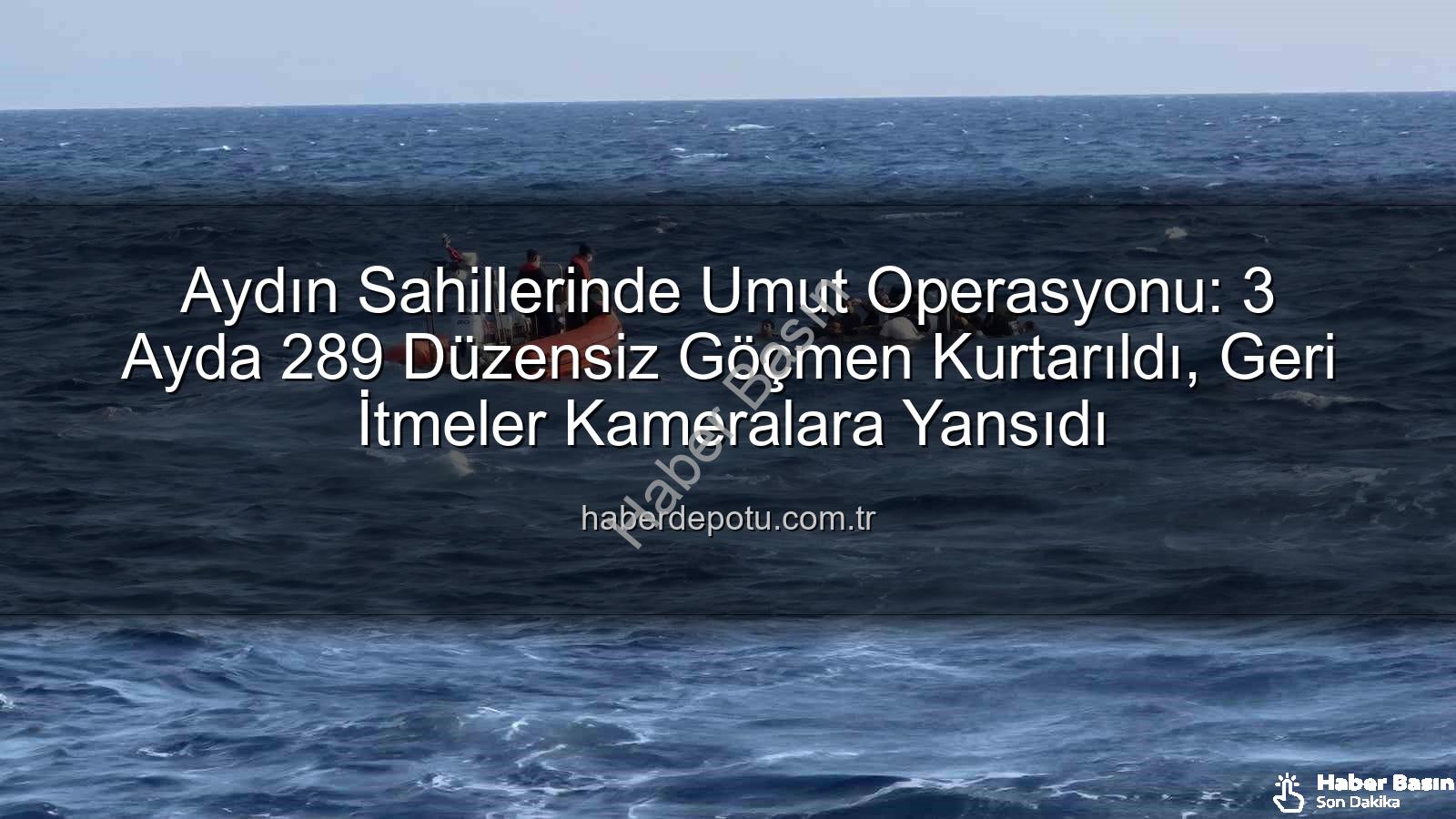 düzensiz göçmen kurtarma - Aydın Sahilleri İnsani Bir Dramın Merkezi: 3 Ayda 289 Düzensiz Göçmen Yunanistan'ın İşkencesinden Kurtarıldı