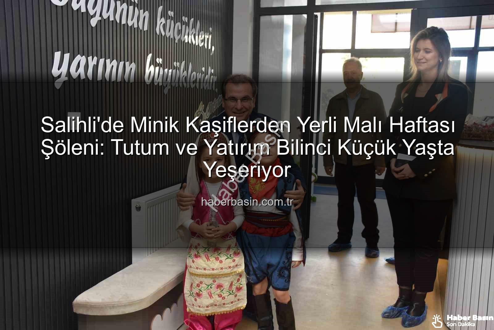Yerli Malı Haftası - Salihli'de Minik Kaşiflerden Yerli Malı Haftası Şöleni: Tutum ve Yatırım Bilinci Küçük Yaşta Yeşeriyor