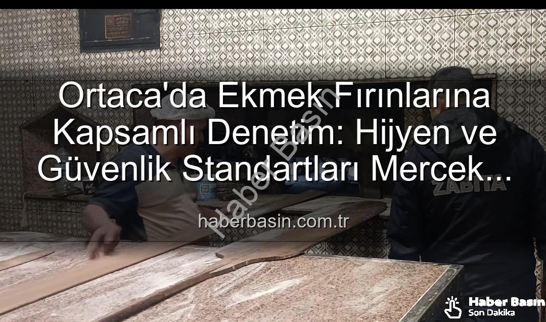 Ortaca ekmek fırınları - Ortaca'da Ekmek Fırınlarına Kapsamlı Denetim: Hijyen ve Güvenlik Standartları Mercek Altında