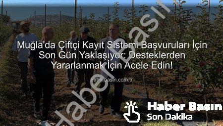 Muğla’da Çiftçi Kayıt Sistemi Başvuruları İçin Son Gün Yaklaşıyor: Desteklerden Yararlanmak İçin Acele Edin!