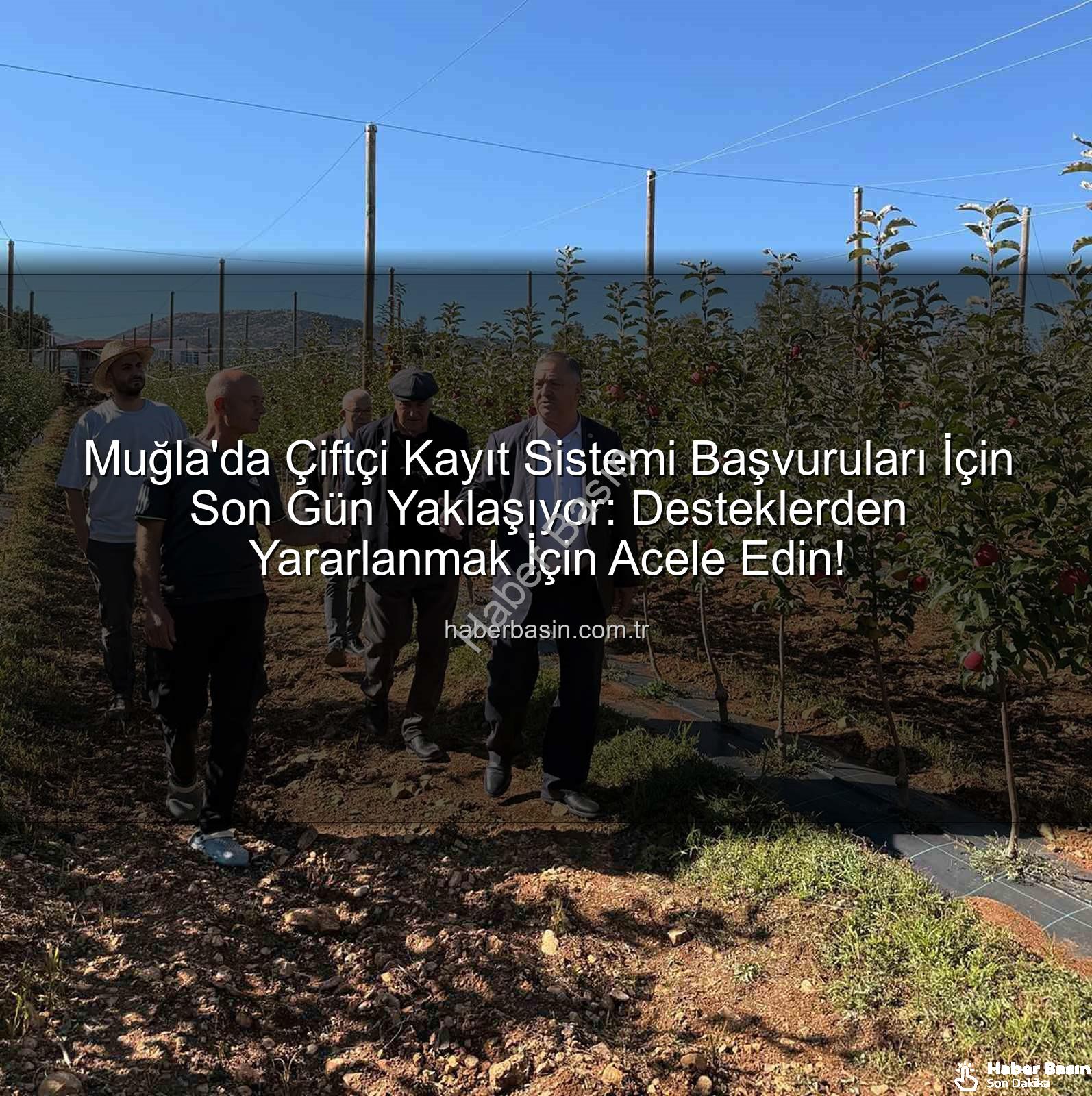 ÇKS başvurusu - Muğla'da Çiftçi Kayıt Sistemi Başvuruları İçin Son Gün Yaklaşıyor: Desteklerden Yararlanmak İçin Acele Edin!