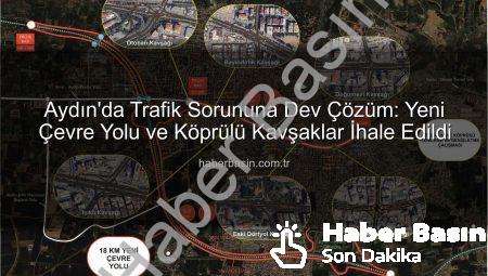 Aydın’da Trafik Sorununa Dev Çözüm: Yeni Çevre Yolu ve Köprülü Kavşaklar İhale Edildi