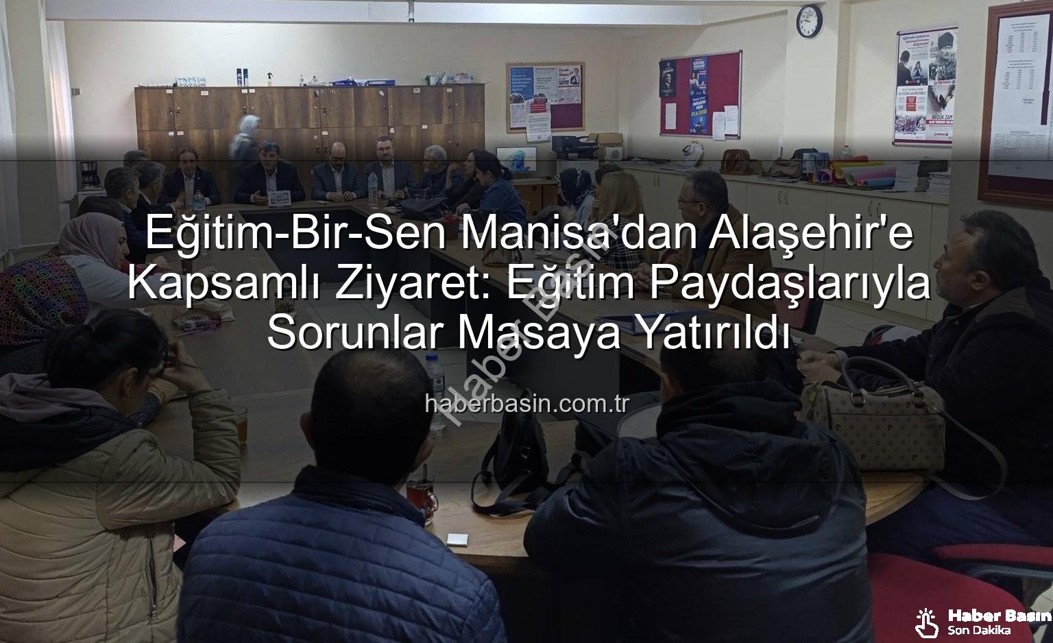 Eğitim-Bir-Sen Manisa Alaşehir - Eğitim-Bir-Sen Manisa'dan Alaşehir'e Kapsamlı Ziyaret: Eğitim Paydaşlarıyla Sorunlar Masaya Yatırıldı