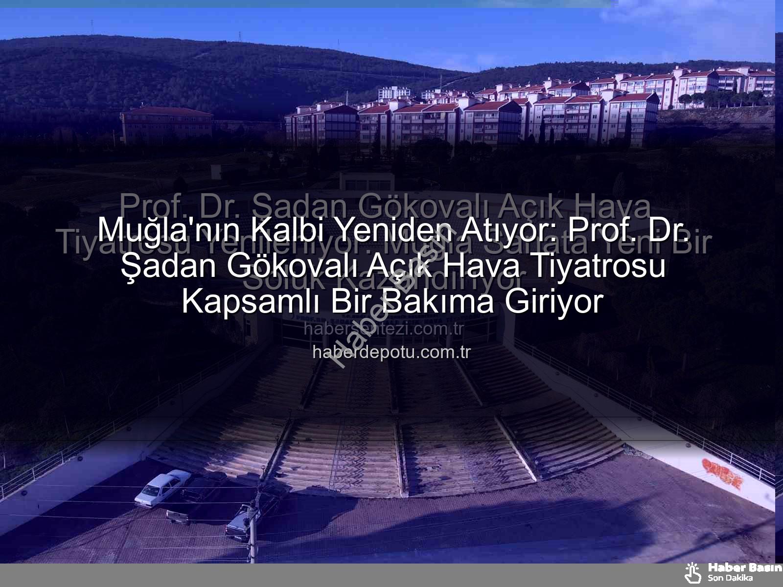 Şadan Gökovalı Açık Hava Tiyatrosu - Muğla'da Sanatın Kalbi Yeniden Atıyor: Prof. Dr. Şadan Gökovalı Açık Hava Tiyatrosu Yepyeni Bir Vizyonla Buluşuyor