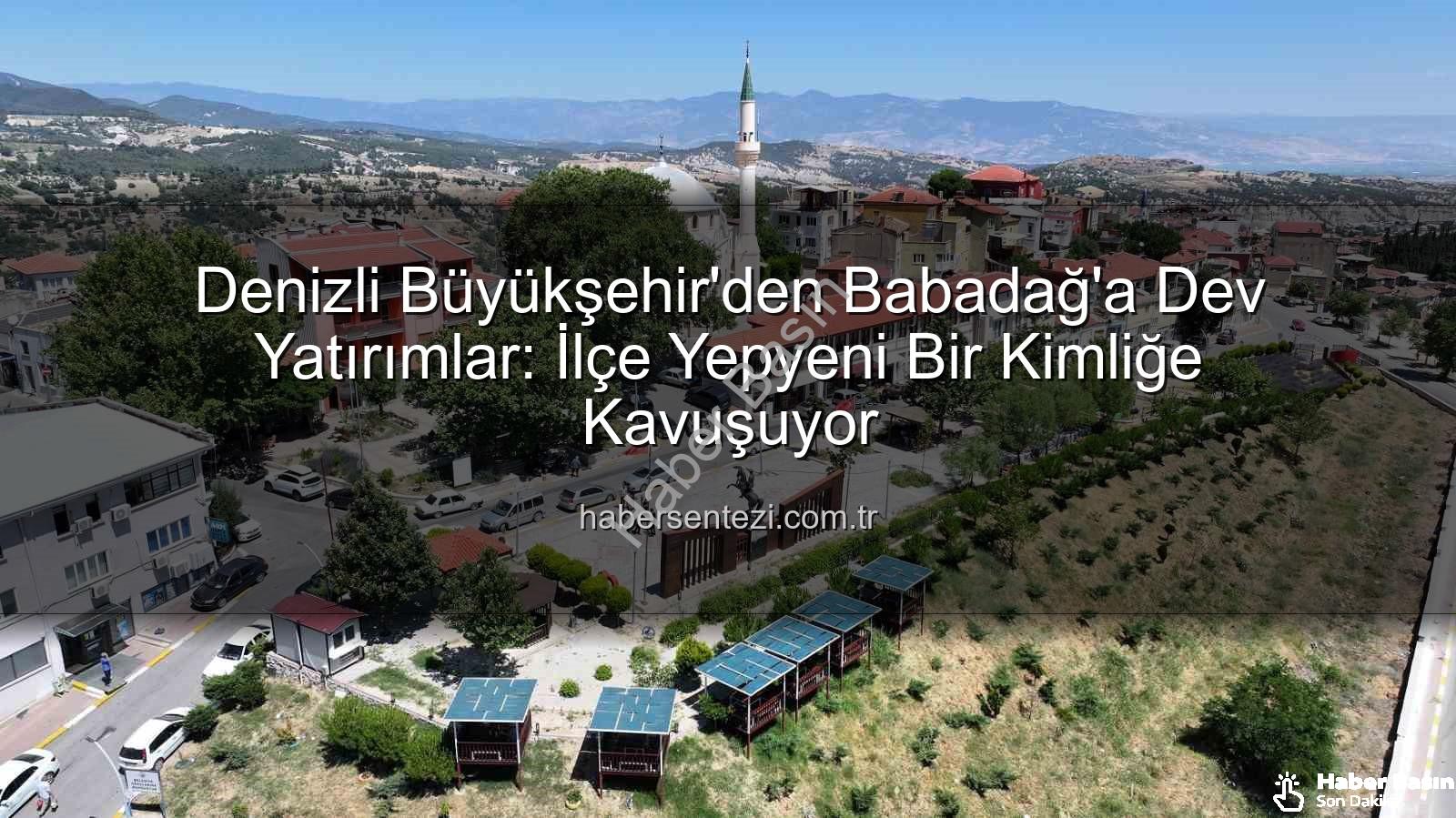 Babadağ yatırımları - Babadağ'da Dönüşüm: Denizli Büyükşehir Belediyesi'nin Yatırımları İlçeyi Yeniden Şekillendiriyor