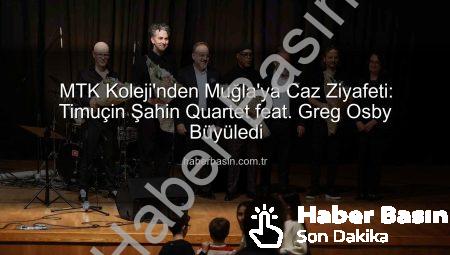 MTK Koleji’nden Muğla’ya Caz Ziyafeti: Timuçin Şahin Quartet feat. Greg Osby Büyüledi
