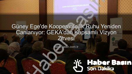 Güney Ege’de Kooperatifçilik Ruhu Yeniden Canlanıyor: GEKA’dan Kapsamlı Vizyon Zirvesi