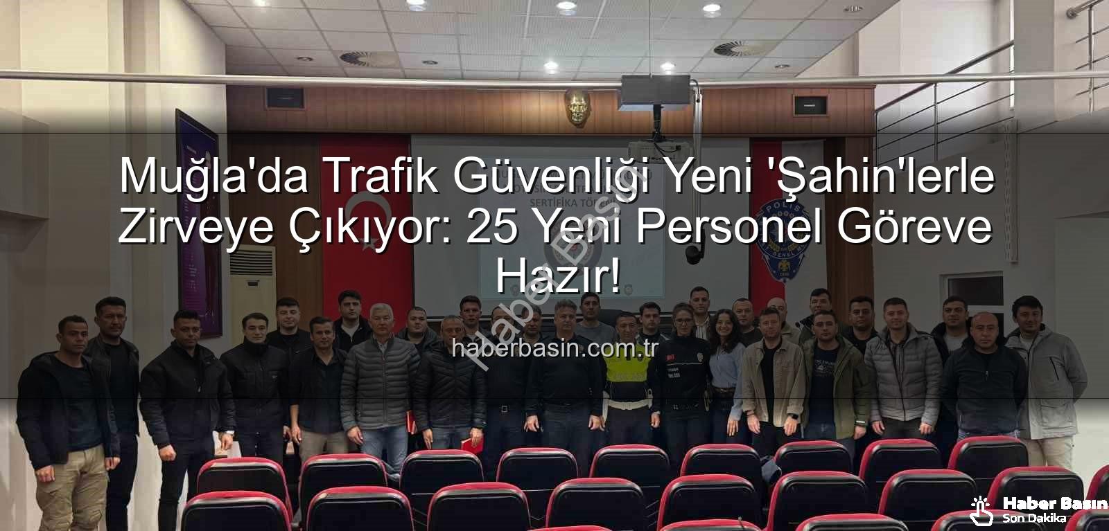 Muğla trafik güvenliği - Muğla'da Trafik Güvenliği Yeni 'Şahin'lerle Zirveye Çıkıyor: 25 Yeni Personel Göreve Hazır!