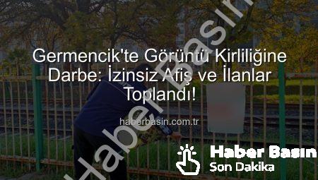 Germencik’te Görüntü Kirliliğine Darbe: İzinsiz Afiş ve İlanlar Toplandı!