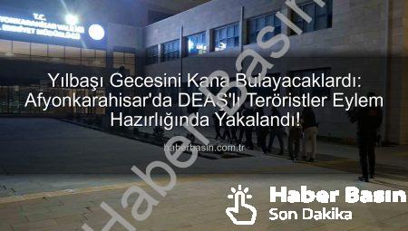 Yılbaşı Gecesini Kana Bulayacaklardı: Afyonkarahisar’da DEAŞ’lı Teröristler Eylem Hazırlığında Yakalandı!