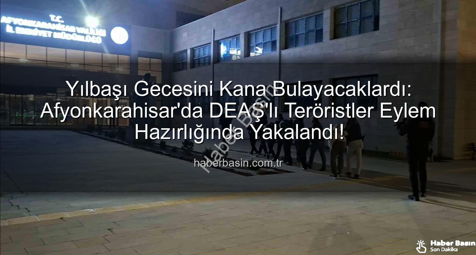 DEAŞ terör örgütü - Yılbaşı Gecesini Kana Bulayacaklardı: Afyonkarahisar'da DEAŞ'lı Teröristler Eylem Hazırlığında Yakalandı!