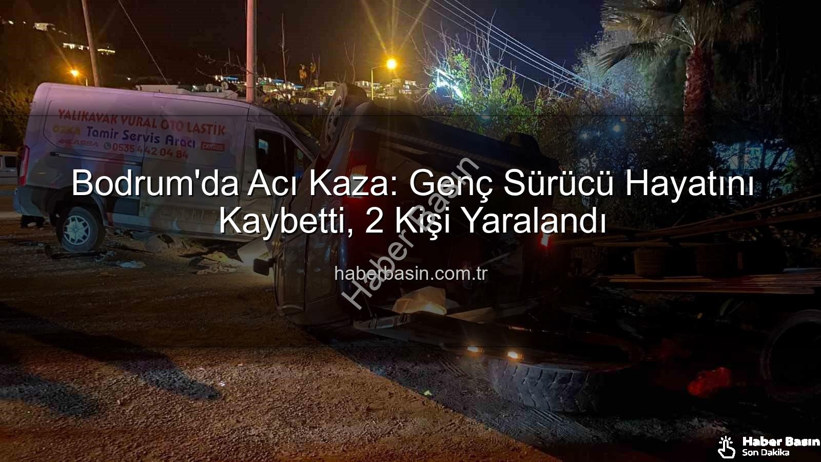 Bodrum trafik kazası - Bodrum'da Acı Kaza: Genç Sürücü Hayatını Kaybetti, 2 Kişi Yaralandı