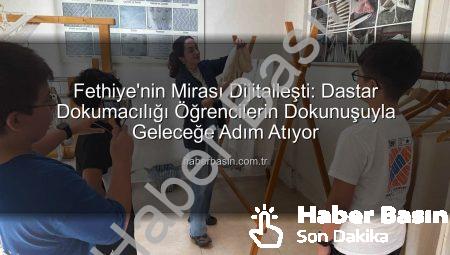 Fethiye’nin Mirası Dijitalleşti: Dastar Dokumacılığı Öğrencilerin Dokunuşuyla Geleceğe Adım Atıyor